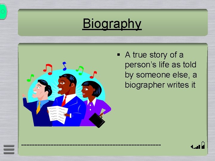 Biography § A true story of a person’s life as told by someone else,