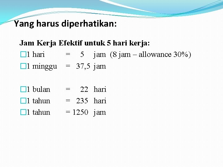 Yang harus diperhatikan: Jam Kerja Efektif untuk 5 hari kerja: � 1 hari =