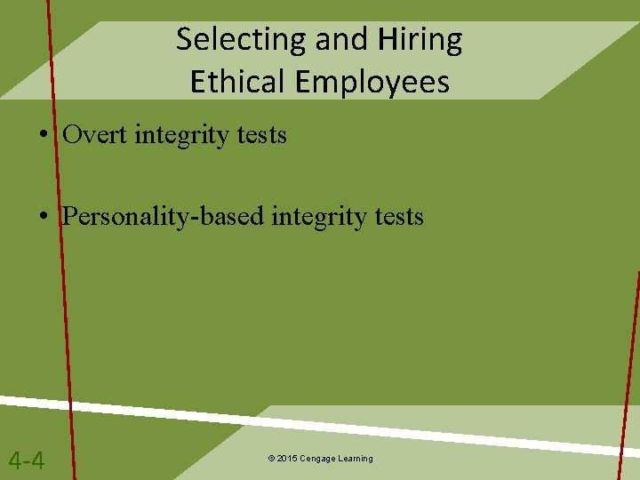 Selecting and Hiring Ethical Employees • Overt integrity tests • Personality-based integrity tests 4