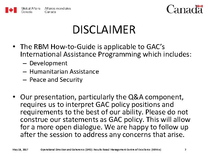 DISCLAIMER • The RBM How-to-Guide is applicable to GAC’s International Assistance Programming which includes: