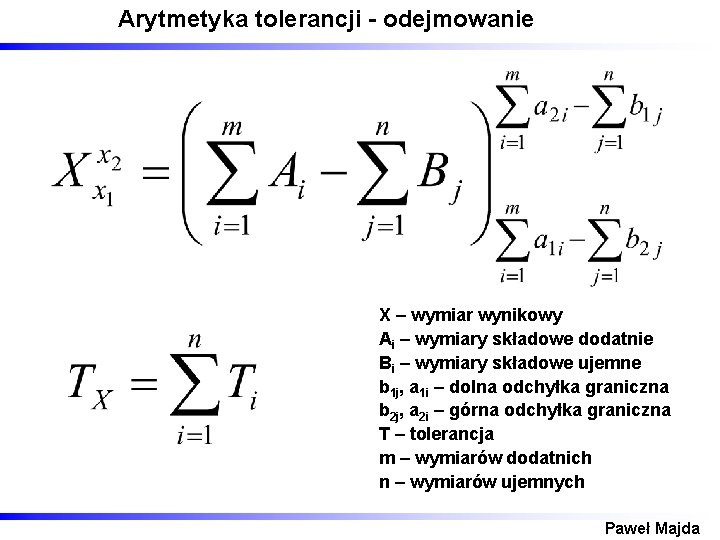 Arytmetyka tolerancji - odejmowanie X – wymiar wynikowy Ai – wymiary składowe dodatnie Bi