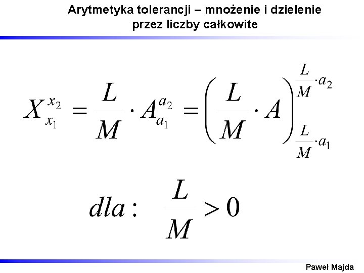 Arytmetyka tolerancji – mnożenie i dzielenie przez liczby całkowite Paweł Majda 