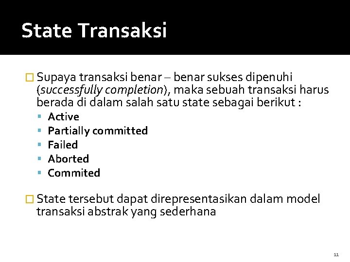 State Transaksi � Supaya transaksi benar – benar sukses dipenuhi (successfully completion), maka sebuah