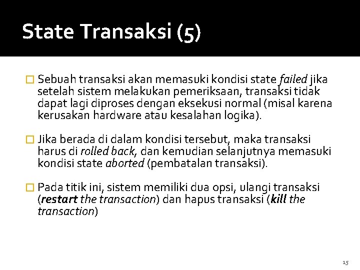 State Transaksi (5) � Sebuah transaksi akan memasuki kondisi state failed jika setelah sistem
