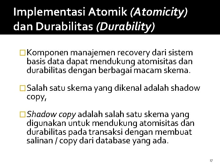 Implementasi Atomik (Atomicity) dan Durabilitas (Durability) �Komponen manajemen recovery dari sistem basis data dapat