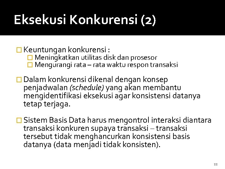 Eksekusi Konkurensi (2) � Keuntungan konkurensi : � Meningkatkan utilitas disk dan prosesor �