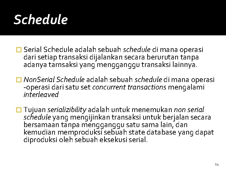 Schedule � Serial Schedule adalah sebuah schedule di mana operasi dari setiap transaksi dijalankan