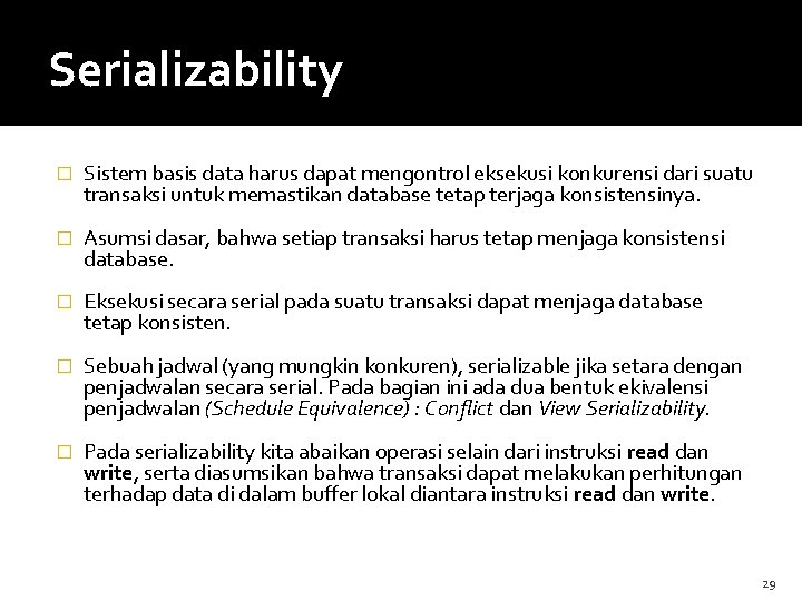 Serializability � Sistem basis data harus dapat mengontrol eksekusi konkurensi dari suatu transaksi untuk