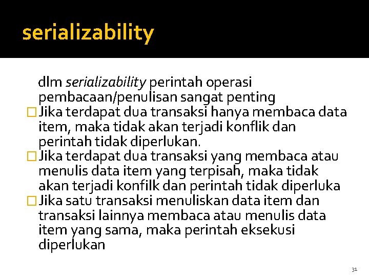 serializability dlm serializability perintah operasi pembacaan/penulisan sangat penting �Jika terdapat dua transaksi hanya membaca