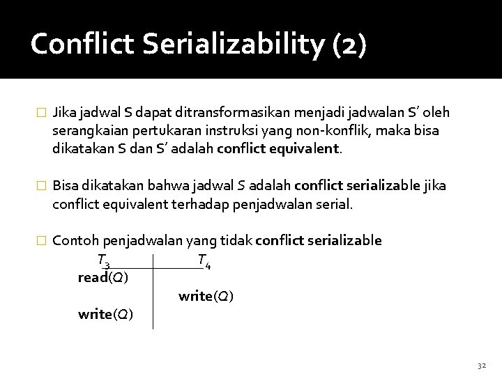 Conflict Serializability (2) � Jika jadwal S dapat ditransformasikan menjadi jadwalan S’ oleh serangkaian