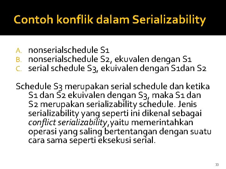 Contoh konflik dalam Serializability A. B. C. nonserialschedule S 1 nonserialschedule S 2, ekuvalen