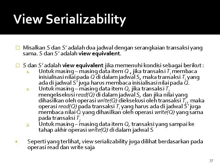 View Serializability � Misalkan S dan S’ adalah dua jadwal dengan serangkaian transaksi yang