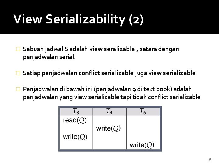 View Serializability (2) � Sebuah jadwal S adalah view seralizable , setara dengan penjadwalan