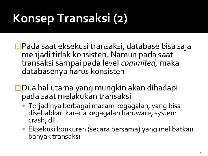 Konsep Transaksi (2) �Pada saat eksekusi transaksi, database bisa saja menjadi tidak konsisten. Namun