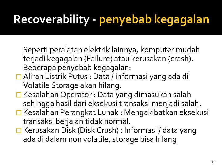 Recoverability - penyebab kegagalan Seperti peralatan elektrik lainnya, komputer mudah terjadi kegagalan (Failure) atau