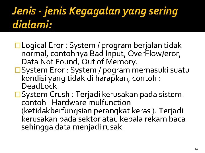 Jenis - jenis Kegagalan yang sering dialami: �Logical Eror : System / program berjalan
