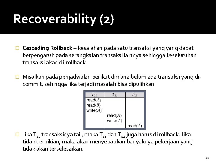 Recoverability (2) � Cascading Rollback – kesalahan pada satu transaksi yang dapat berpengaruh pada