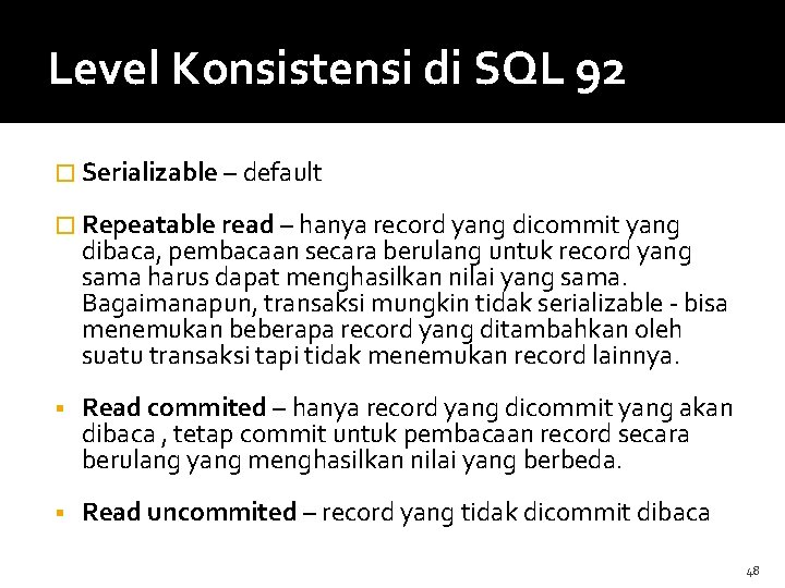 Level Konsistensi di SQL 92 � Serializable – default � Repeatable read – hanya