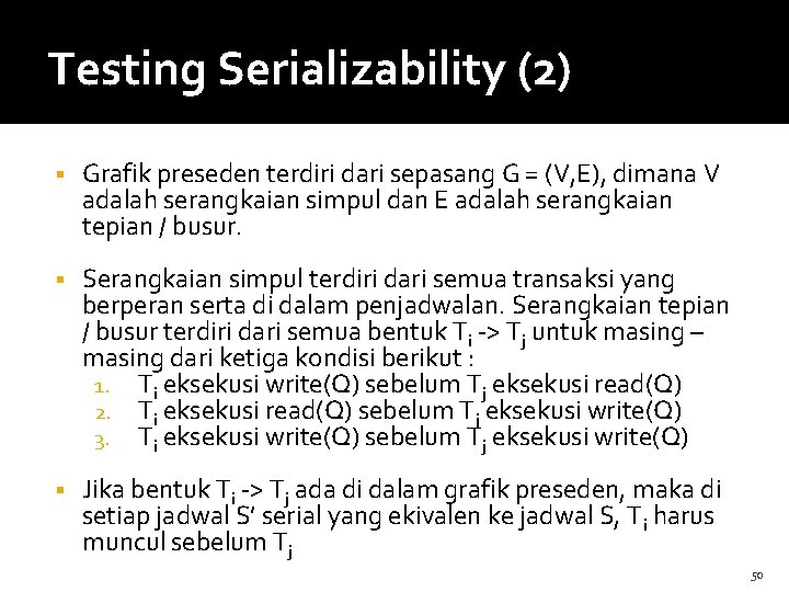 Testing Serializability (2) Grafik preseden terdiri dari sepasang G = (V, E), dimana V