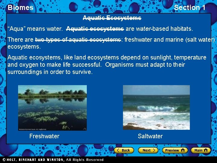 Biomes Section 1 Aquatic Ecosystems “Aqua” means water. Aquatic ecosystems are water-based habitats. There