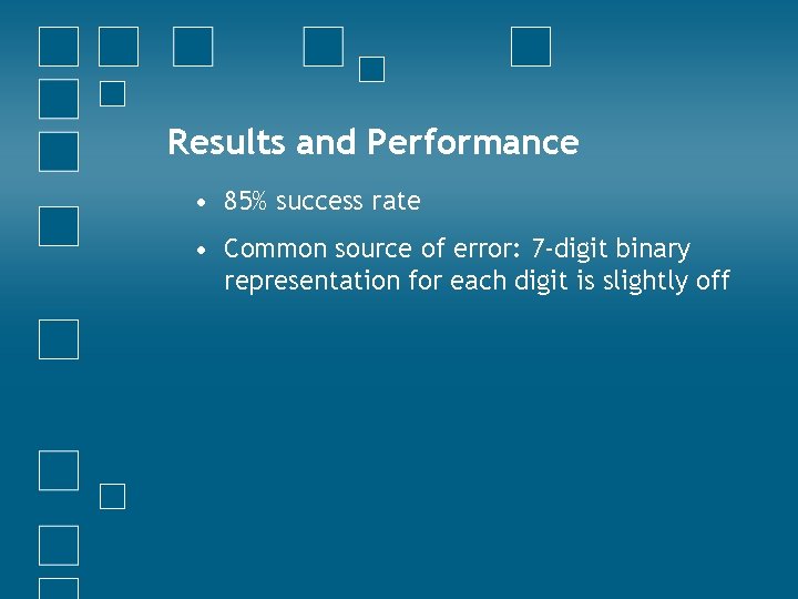 Results and Performance • 85% success rate • Common source of error: 7 -digit