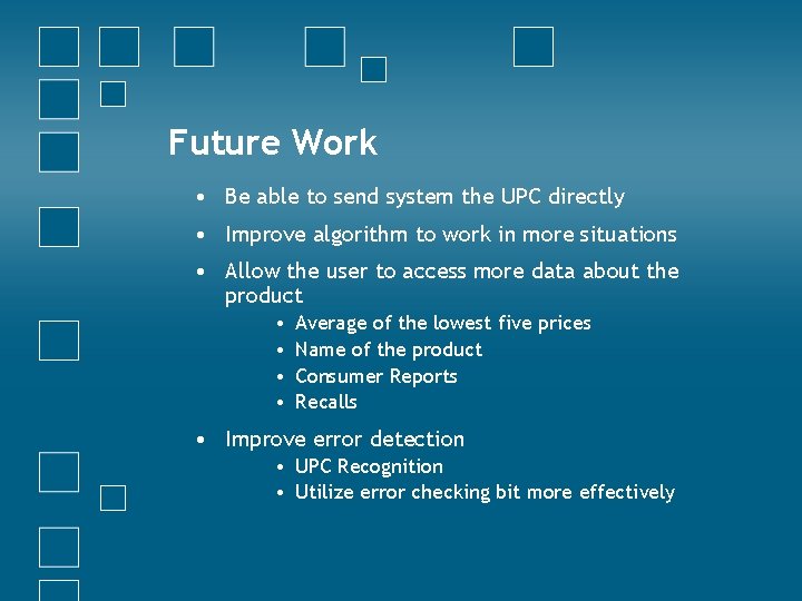 Future Work • Be able to send system the UPC directly • Improve algorithm