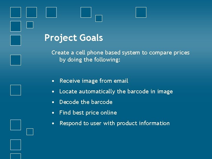 Project Goals Create a cell phone based system to compare prices by doing the