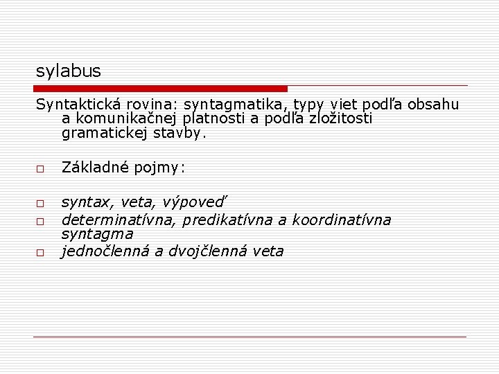 sylabus Syntaktická rovina: syntagmatika, typy viet podľa obsahu a komunikačnej platnosti a podľa zložitosti