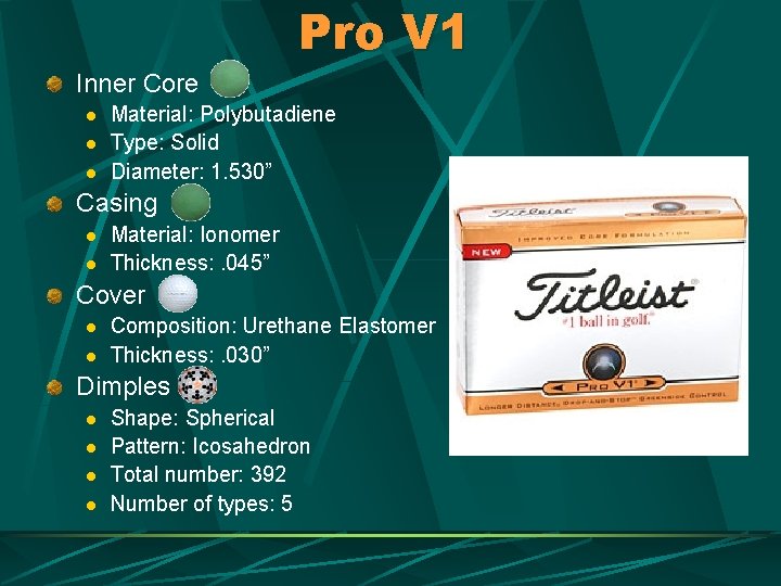 Pro V 1 Inner Core l l l Material: Polybutadiene Type: Solid Diameter: 1.