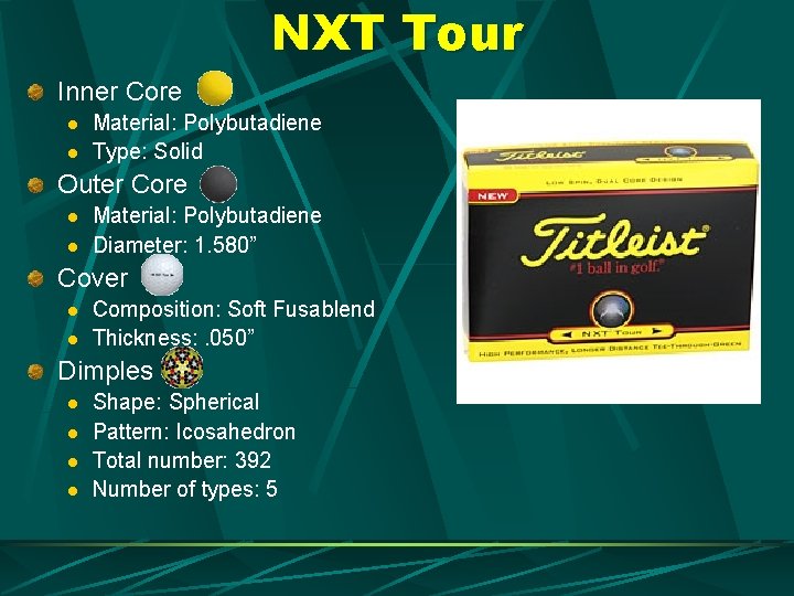 NXT Tour Inner Core l l Material: Polybutadiene Type: Solid Outer Core l l