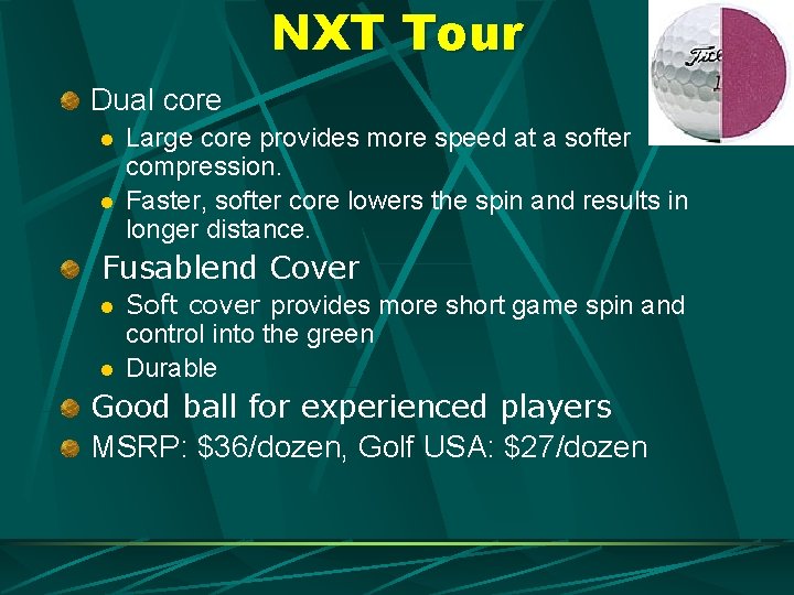 NXT Tour Dual core l l Large core provides more speed at a softer