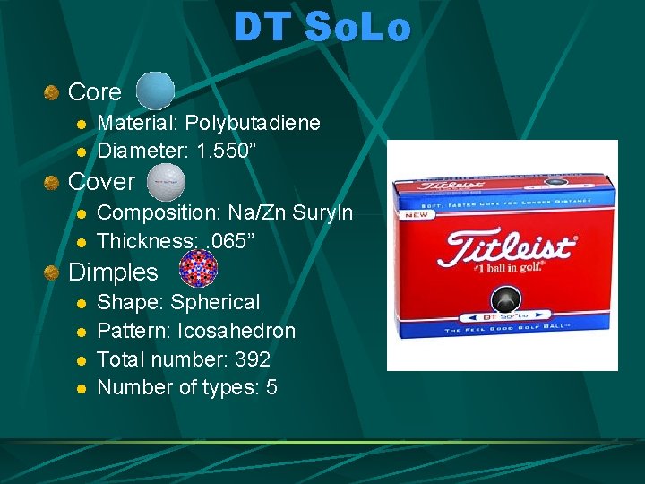 DT So. Lo Core l l Material: Polybutadiene Diameter: 1. 550” Cover l l