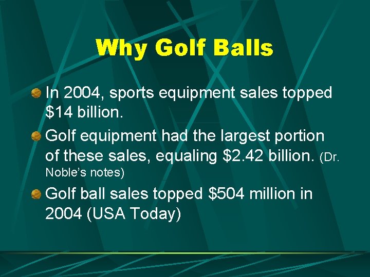 Why Golf Balls In 2004, sports equipment sales topped $14 billion. Golf equipment had