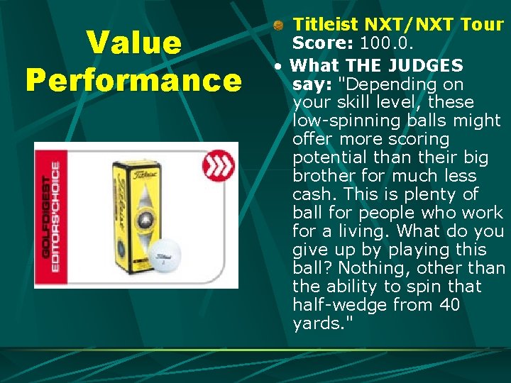 Value Performance Titleist NXT/NXT Tour Score: 100. 0. • What THE JUDGES say: "Depending