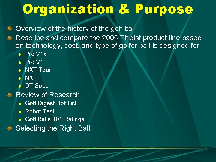 Organization & Purpose Overview of the history of the golf ball Describe and compare