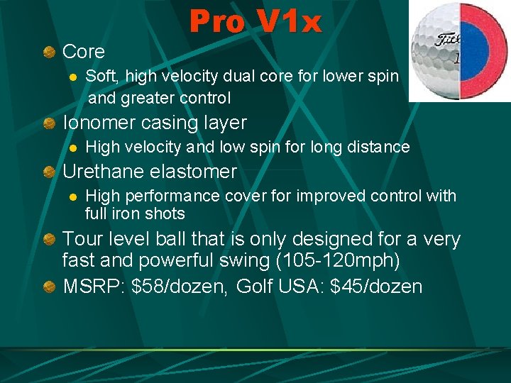 Core l Pro V 1 x Soft, high velocity dual core for lower spin