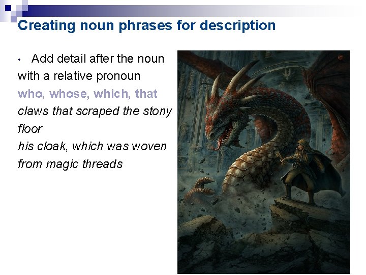 Creating noun phrases for description Add detail after the noun with a relative pronoun