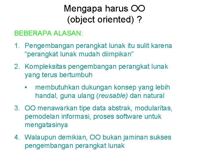 Mengapa harus OO (object oriented) ? BEBERAPA ALASAN: 1. Pengembangan perangkat lunak itu sulit