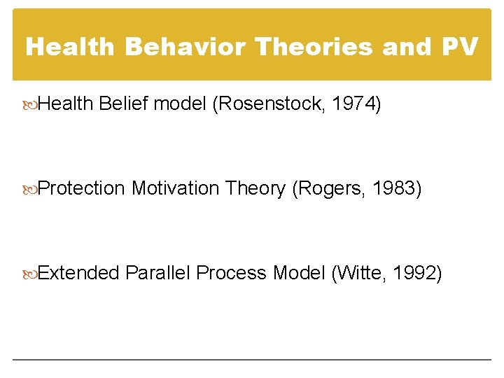 Health Behavior Theories and PV Health Belief model (Rosenstock, 1974) Protection Motivation Theory (Rogers,