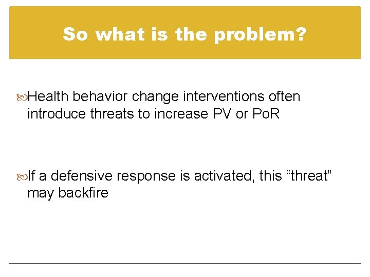So what is the problem? Health behavior change interventions often introduce threats to increase