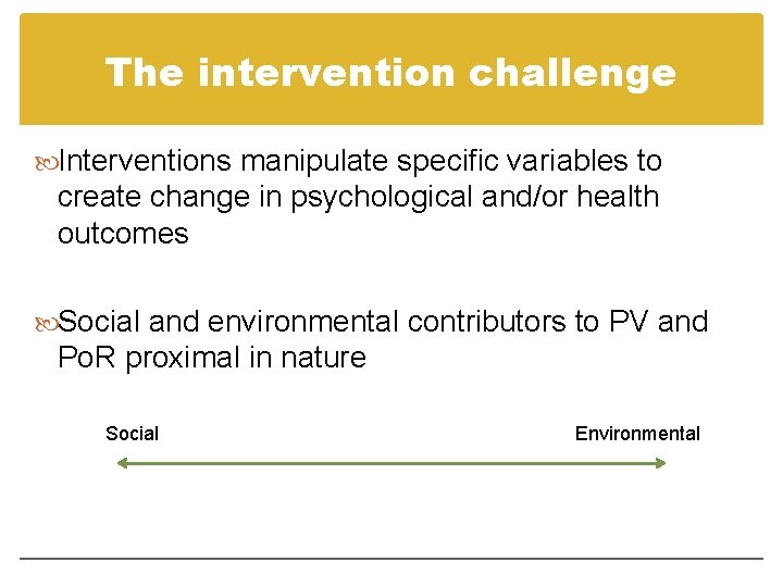 The intervention challenge Interventions manipulate specific variables to create change in psychological and/or health
