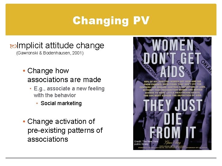 Changing PV Implicit attitude change (Gawronski & Bodenhausen, 2001) • Change how associations are