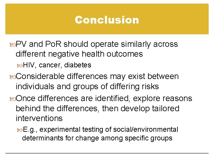 Conclusion PV and Po. R should operate similarly across different negative health outcomes HIV,