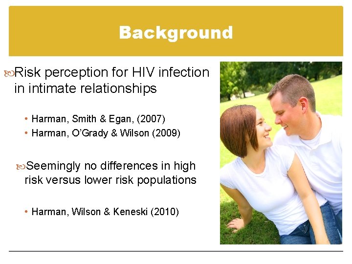 Background Risk perception for HIV infection in intimate relationships • Harman, Smith & Egan,