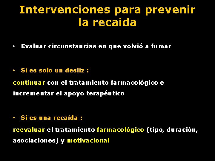 Intervenciones para prevenir la recaida • Evaluar circunstancias en que volvió a fumar •