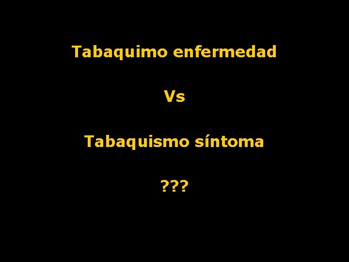 Tabaquimo enfermedad Vs Tabaquismo síntoma ? ? ? 