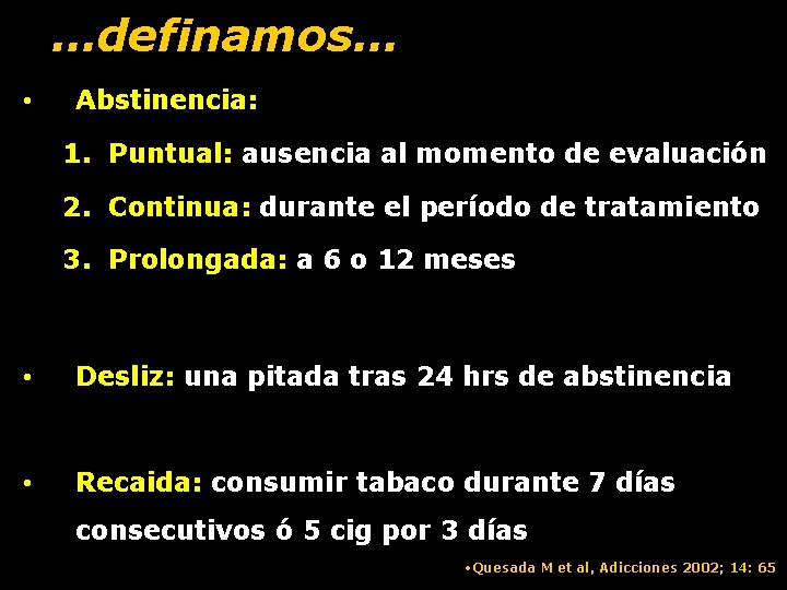 …definamos… • Abstinencia: 1. Puntual: ausencia al momento de evaluación 2. Continua: durante el