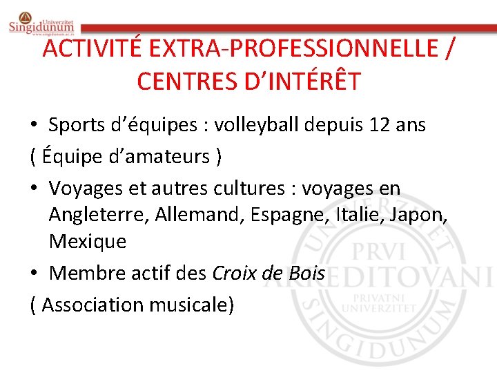 ACTIVITÉ EXTRA-PROFESSIONNELLE / CENTRES D’INTÉRÊT • Sports d’équipes : volleyball depuis 12 ans (