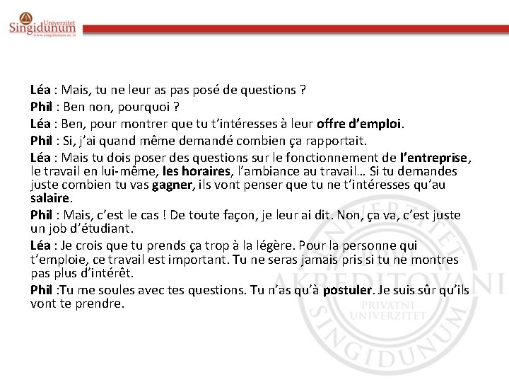 Léa : Mais, tu ne leur as posé de questions ? Phil : Ben