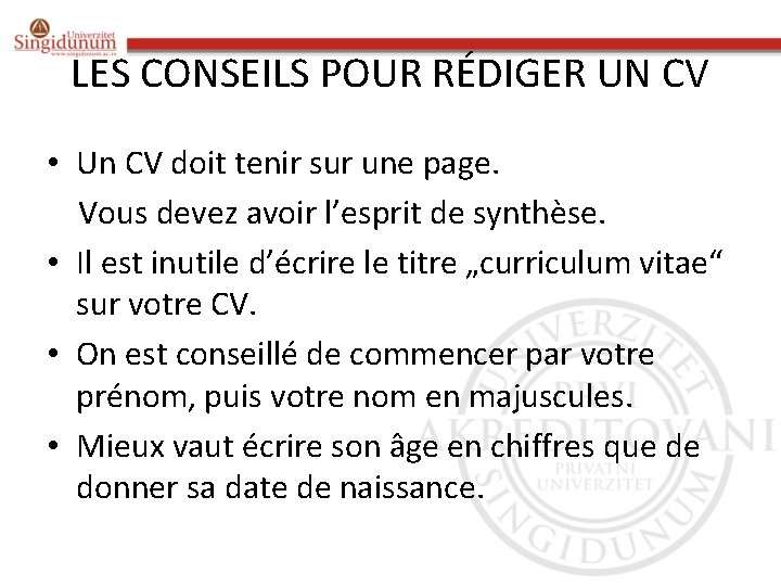 LES CONSEILS POUR RÉDIGER UN CV • Un CV doit tenir sur une page.